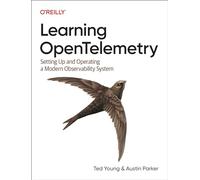 Austin Parker – Learning OpenTelemetry – Configurare e gestire un moderno sistema di osservabilità – Tascabile