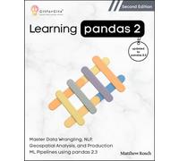 Learning Pandas 2, Second Edition: Master Data Wrangling, NLP, Geospatial Analysis, and Production ML Pipelines using pandas 2.3