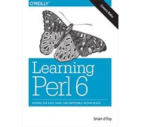 Learning Perl 6: Keeping the Easy, Hard, and Impossible Within Reach