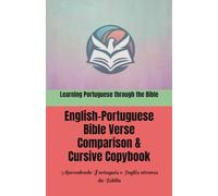 Learning Portuguese through the Bible: English-Portuguese Bible Verse Comparison & Cursive Copybook: Aprendendo Português e Inglês através da Bíblia: ... e Português & Caderno de Cópia em Cursiva