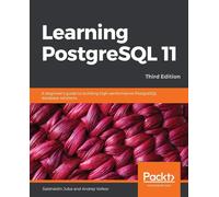 Learning PostgreSQL 11: A beginner's guide to building high-performance Po...