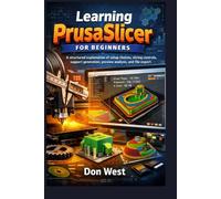 Learning PrusaSlicer for Beginners: A structured explanation of setup choices, slicing controls, support generation, preview analysis, and file export