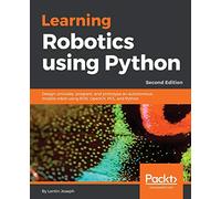 Learning Robotics using Python - Second Edition: Design, simulate, program, and prototype an autonomous mobile robot using ROS, OpenCV, PCL, and Python