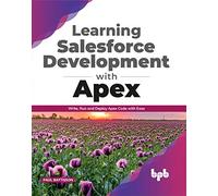 Learning Salesforce Development with Apex: Write, Run and Deploy Apex Code with Ease (English Edition)