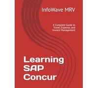 Learning SAP Concur: A Complete Guide to Travel, Expense, and Invoice Management