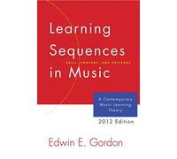 Learning Sequences in Music: A Contemporary Music Learning Theory 2012 Edition/G2345