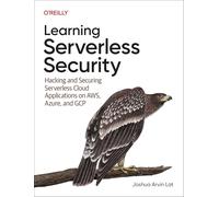Learning Serverless Security: Hacking and Securing Serverless Cloud Applications on Aws, Azure and Gcp