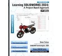 Learning SOLIDWORKS 2024: A Project Based Approach, 5th Edition