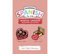 Learning Spanish For Kids: Opuestos/Opposites VALENTINE'S DAY EDITION (SPANISH CHILDREN'S BOOK) (JULIA AND RAPH'S ADVENTURES)