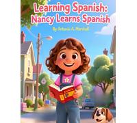 Learning Spanish: Nancy Learns Spanish: A Fun and Engaging Children’s Story Introducing Spanish Language, Culture, and Everyday Words