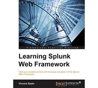 Learning Splunk Web Framework: Create, extend and publish real time Splunk applications.