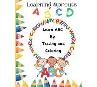 Learning Sprouts - Learn Your ABC by Tracing and Coloring: A Fun Adventure in Learning: Trace, Color, and Explore the ABCs!