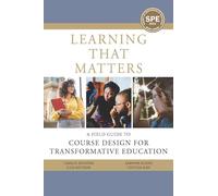 Learning That Matters: A Field Guide to Course Design for Transformative Education
