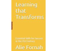 Learning that Transforms: Essential Skills for Success in the 21st Century