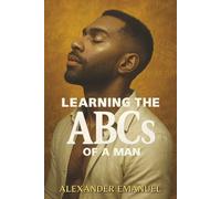 Learning the ABCs of a Man: Volume I