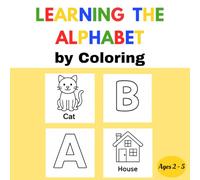 Learning the Alphabet by Coloring: Book for children ages 2-5, learn the alphabet in a fun, simple and engaging way. | This book is perfect for preschool, kindergarten, or at-home learning