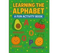 Learning the Alphabet with Fruits: A Fun ABC Activity Book for Kids Ages 2-5: A to Z Fruit Adventure: My First Alphabet Activity and Coloring Book for Toddlers