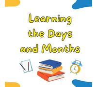 Learning the Days and Months: A Simple Book to Learn Days and Months for Kids, Toddlers & Preschoolers