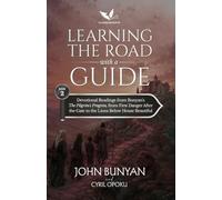 Learning the Road with a Guide: Devotional Readings from John Bunyan's The Pilgrim's Progress, Part Two, from First Danger after the Gate to the Lions below House Beautiful