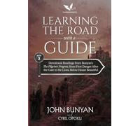 Learning the Road with a Guide: Devotional Readings from John Bunyan's The Pilgrim's Progress, Part Two, from First Danger after the Gate to the Lions below House Beautiful
