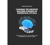 Learning the Universe Machine Learning in Theoretical Physics