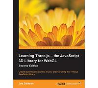Learning Three.js - the JavaScript 3D Library for WebGL - Second Edition [Lingua inglese]: Create stunning 3D graphics in your browser using the Three.js JavaScript library