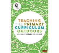 Learning Through Landscapes Teaching the Primary Curriculum Outdoors (Tascabile)