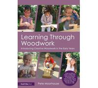 Learning Through Woodwork: Introducing Creative Woodwork in the Early Years