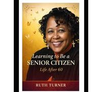 Learning To Be A Senior Citizen: Life After 60