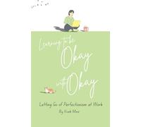 Learning to Be Okay with Okay: Letting Go of Perfectionism at Work