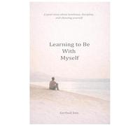 Learning to Be With Myself: A quiet story about loneliness, discipline, and choosing yourself