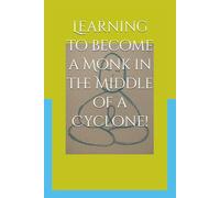 Learning to become a Monk in the Middle of a Cyclone!