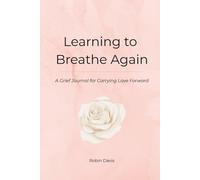 Learning to Breathe Again: A Grief Journal for Carrying Love Forward