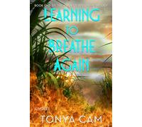 Learning to Breathe Again: A Novel