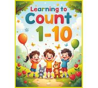 Learning To Count 1-10: Fun, Confidence-Building Counting Practice for Kids Ages 4-8