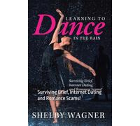 Learning to Dance in the Rain: Surviving Grief, Internet Dating and Romance Scams!
