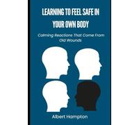Learning To Feel Safe In Your Own Body: Calming Reactions That Come From Old Wounds