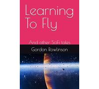Learning To Fly: And other SciFi tales