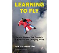 Learning to Fly: How to Manage Your Career in a Turbulent and Changing World