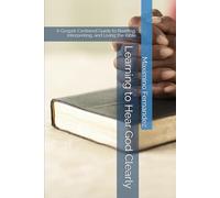 Learning to Hear God Clearly: A Gospel-Centered Guide to Reading, Interpreting, and Living the Bible