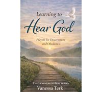 Learning to Hear God: Prayers for Discernment and Obedience