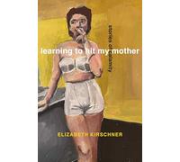 Learning to Hit My Mother: Stories of Calamity
