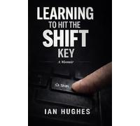Learning To Hit The Shift Key: a memoir