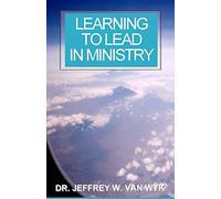 Learning to Lead in Ministry: How to experience success in ministry by studying leadership