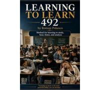 LEARNING TO LEARN 492: THE METHOD THAT TRANSFORMS THE WAY WE STUDY, REMEMBER, AND THINK