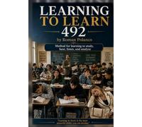LEARNING TO LEARN 492: THE METHOD THAT TRANSFORMS THE WAY WE STUDY, REMEMBER, AND THINK