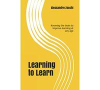 Learning to Learn: Knowing the brain to improve learning at any age