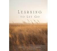 Learning to Let Go: A Daily Devotional Journal for Surrender, Trust, and Resting in God