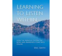 Learning to Listen Within: How the Nervous System, the Body, and Awareness Come Back Online