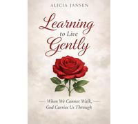 Learning to Live Gently: When We Cannot Walk, God Carries us Through
